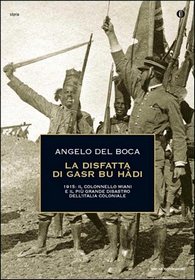 Angelo Del Boca - La disfatta di Gasr bu Hàdi. 1915: il colonnello Miani e il più grande disastro dell'Italia coloniale (2004)