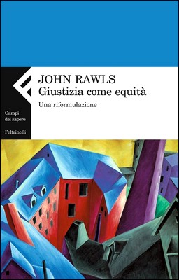 John Rawls - Giustizia come equità. Una riformulazione (2002)