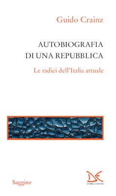 Guido Crainz - Autobiografia di una Repubblica. Le radici dell'Italia attuale (2011)
