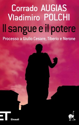 Corrado Augias, Vladimiro Polchi - Il sangue e il potere. Processo a Giulio Cesare, Tiberio e Nerone (2008)