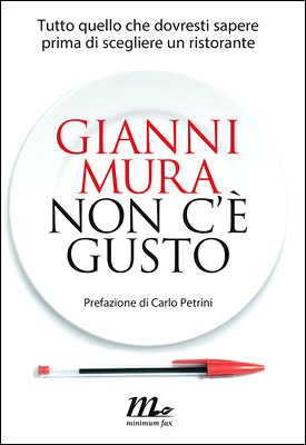 Gianni Mura - Non c'è gusto. Tutto quello che dovresti sapere prima di scegliere un ristorante (2015)