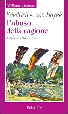 Friedrich A. von Hayek - L'abuso della ragione (2008)