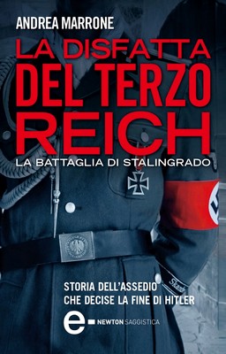 Andrea Marrone - La disfatta del Terzo Reich. La battaglia di Stalingrado. Storia dell'assedio che decise la fine di Hitler (2012)