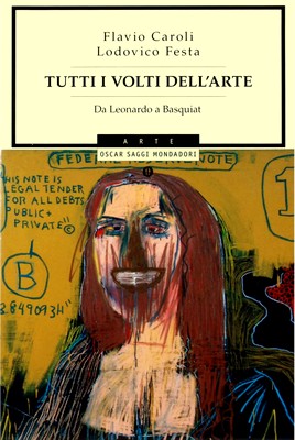 Lodovico Festa, Flavio Caroli - Tutti i volti dell'arte. Da Leonardo a Basquiat (2008)