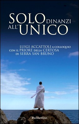 Luigi Accattoli, Jacques Dupont - Solo dinanzi all'Unico. Luigi Accattoli a colloquio con il Priore della Certosa di Serra San Bruno (2011)