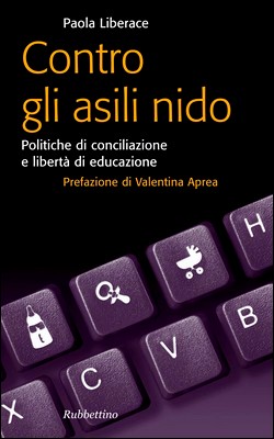 Paola Liberace - Contro gli asili nido. Politiche di conciliazione e libertà di educazione (2009)