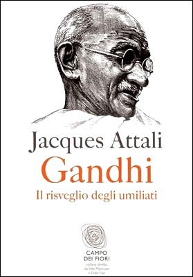 Jaques Attali - Gandhi. Il risveglio degli umiliati (2013)