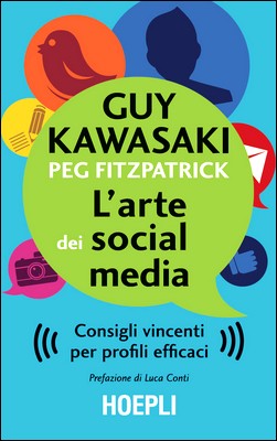 Guy Kawasaki, Peg Fitzpatrick - L'arte dei social media. Consigli vincenti per profili efficaci (2015)