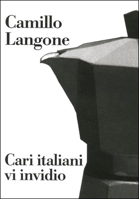 Camillo Langone - Cari italiani vi invidio (2013)