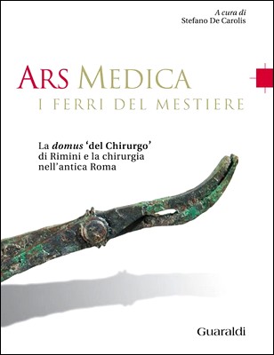 Stefano De Carolis (a cura di) - Ars medica, i ferri del mestiere. La domus 'del Chirurgo' di Rimini e la chirurgia nell'antica Roma (2009)