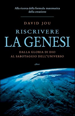 David Jou - Riscrivere la Genesi. Alla ricerca della formula matematica della creazione (2014)