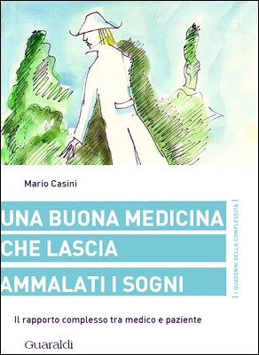 Mario Casini - Una buona medicina che lascia ammalati i sogni. Il rapporto complesso tra medico e paziente (2013)