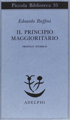 Edoardo Ruffini - Il principio maggioritario. Profilo storico (2002)