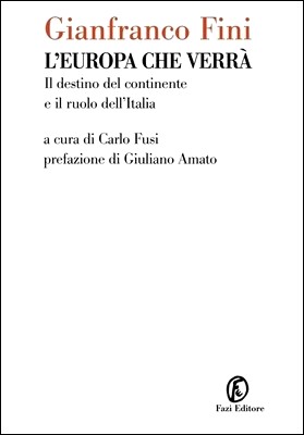 Gianfranco Fini - L'Europa che verrà. Il destino del continente e il ruolo dell'Italia (2014)