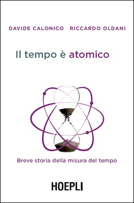 Davide Calonico, Riccardo Oldani - Il tempo è atomico. Breve storia della misura del tempo (2013)