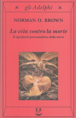 Norman O. Brown - La vita contro la morte. Il significato psicoanalitico della storia (2002)