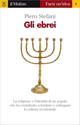 Piero Stefani - Gli ebrei. La religione e l'identità di un popolo che ha contribuito a fondare e sviluppare la cultura occidentale (2010)