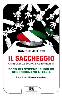 Daniele Autieri - Il saccheggio. Consulenze d'oro e clientelismi. Ecco gli stipendi pubblici che indignano l'Italia (2013)