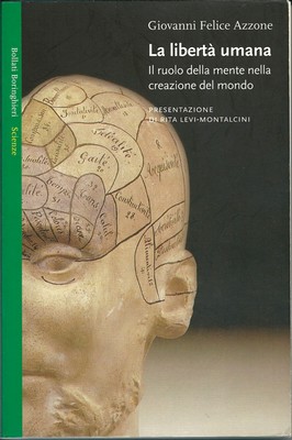 Giovanni Felice Azzone - La libertà umana. Il ruolo della mente nella creazione del mondo (2005)