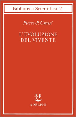 Pierre-P. Grassé - L'evoluzione del vivente. Materiali per una nuova teoria del trasformismo (1979)