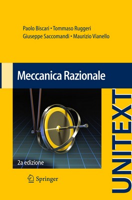 Paolo Biscari, Tommaso Ruggeri, Giuseppe Saccomandi, Maurizio Vianello - Meccanica Razionale. 2a edizione (2014)