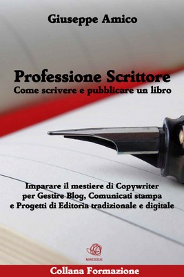 Giuseppe Amico - Professione scrittore. Come scrivere e pubblicare un libro (2013)