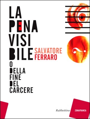 Salvatore Ferraro - La pena visibile. O della fine del carcere (2013)