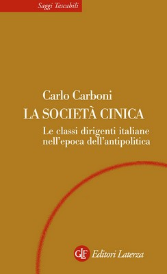 Carlo Carboni - La società cinica. Le classi dirigenti italiane nell'epoca dell'antipolitica (2014)