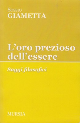 Sossio Giametta - L'oro prezioso dell'essere. Saggi filosofici (2013)