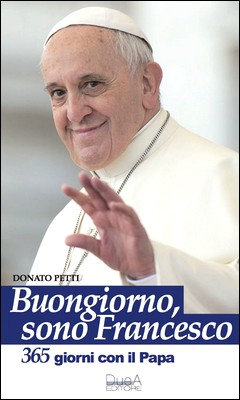 Donato Petti - Buongiorno, sono Francesco. 365 giorni con il Papa (2014)