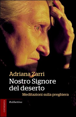 Adriana Zarri - Nostro Signore del deserto. Meditazioni sulla preghiera (2013)