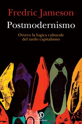 Fredric Jameson - Postmodernismo. Ovvero la logica culturale del tardo capitalismo (2015)