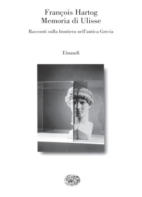 François Hartog - Memoria di Ulisse. Racconti sulla frontiera nell'antica Grecia (2002)