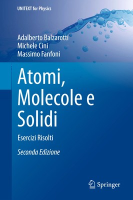 Adalberto Balzarotti, Michele Cini, Massimo Fanfoni - Atomi, Molecole e Solidi. Esercizi Risolti (2015)