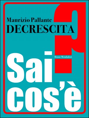 Maurizio Pallante - Decrescita. Sai cos'è? (2013)