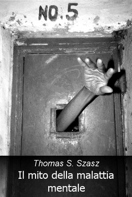 Thomas S. Szasz - Il mito della malattia mentale. Fondamenti per una teoria del comportamento individuale (1966)