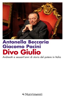 Antonella Beccaria, Giacomo Pacini - Divo Giulio. Andreotti e sessant'anni di storia del potere in Italia (2012)