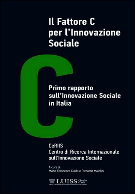 Maria Francesca Guida, Riccardo Maiolini (a cura di) - Il Fattore C per l'Innovazione Sociale. Primo rapporto sull'Innovazione Sociale in… (2013)